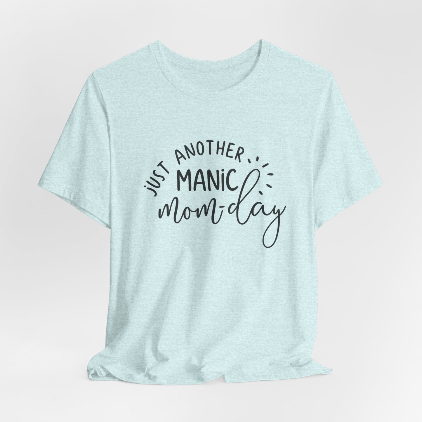 Manic Mom-Day Tee — "Just Another Manic Mom-day" Mother's Day Gift Shirt