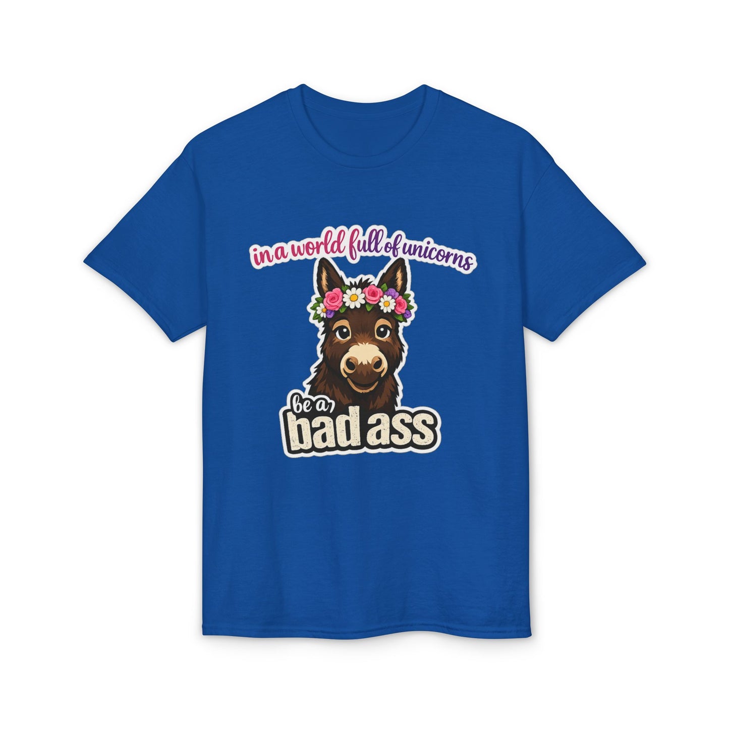 Bad Ass Donkey T-Shirt — "In a World Full of Unicorns Be a Bad Ass" Funny Graphic Tee