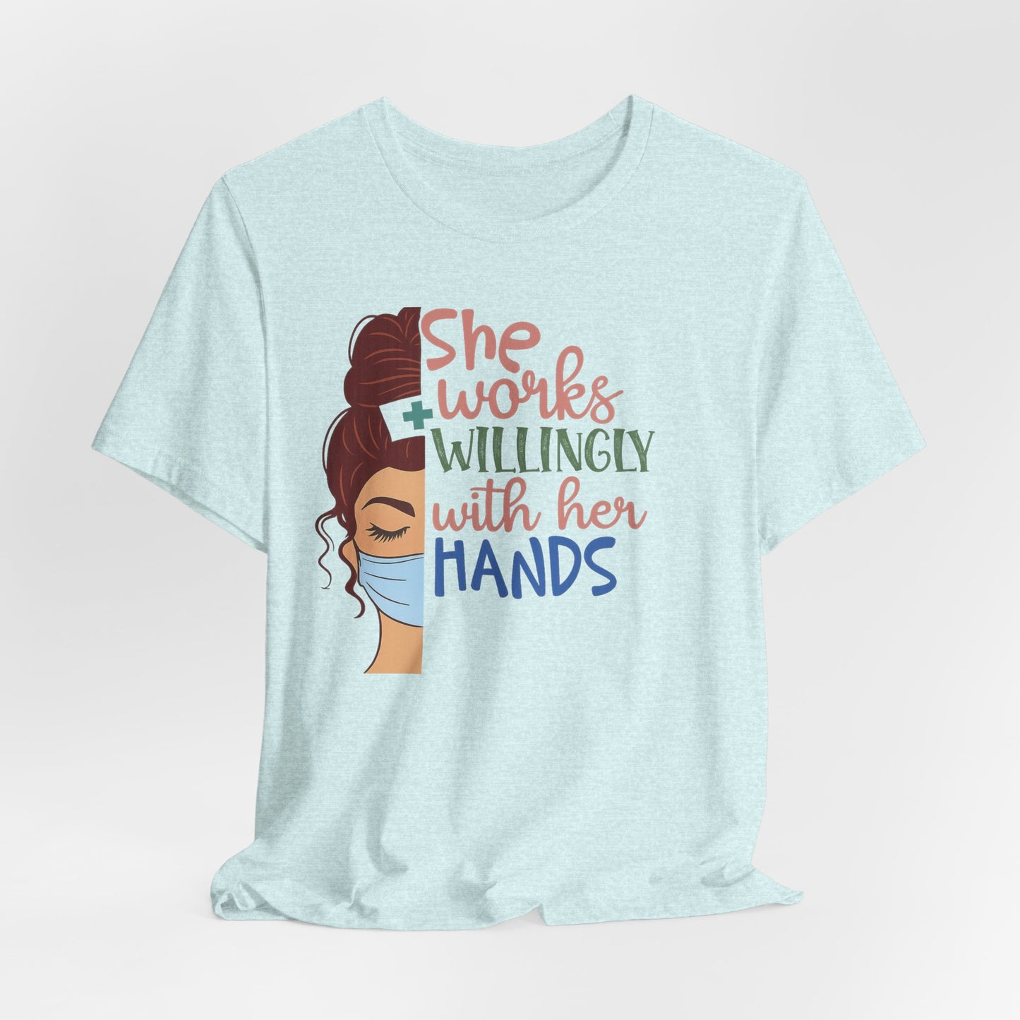 She Works Willingly With Her Hands T-Shirt - Nurse/Healthcare Woman Graphic Tee