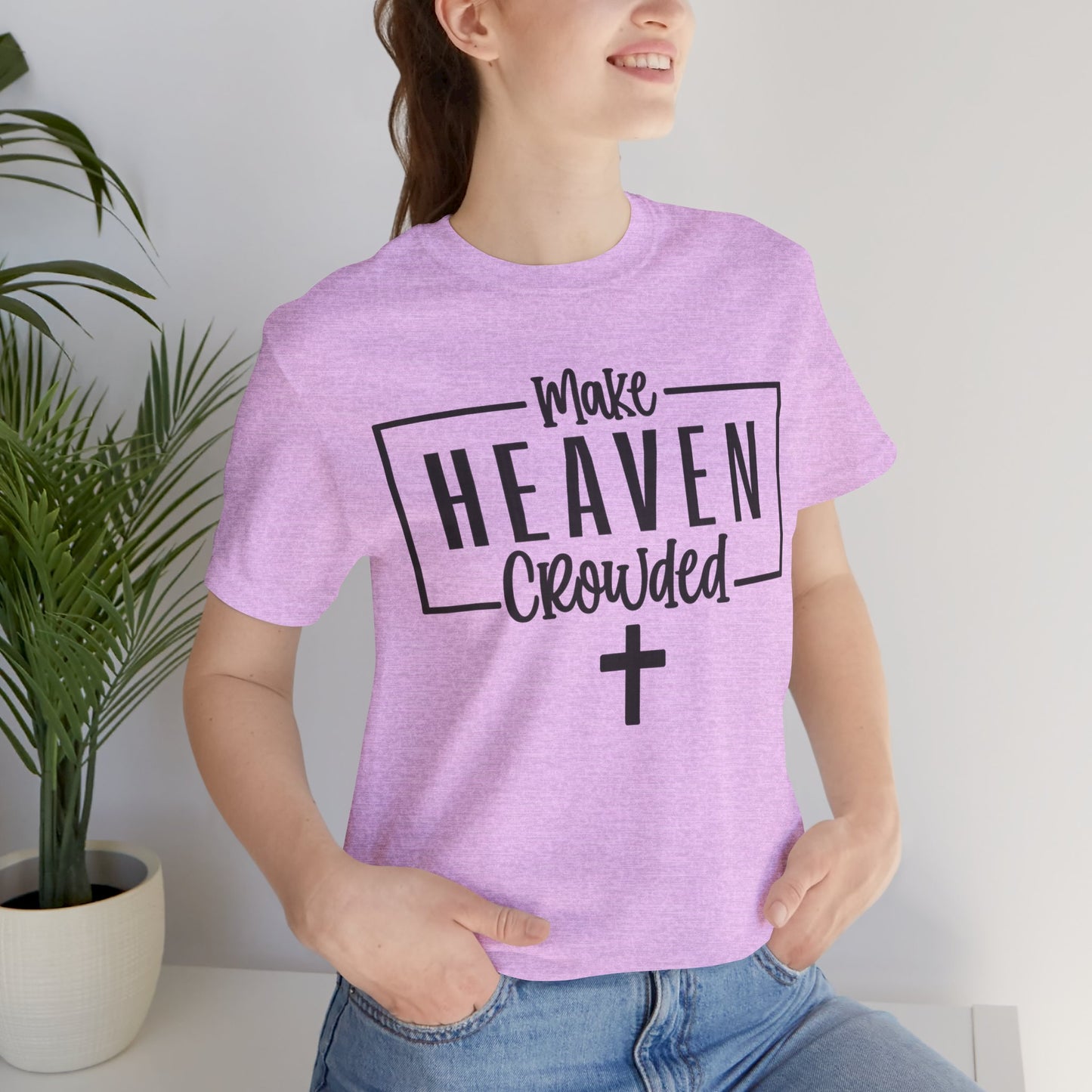 Make Heaven Crowded T-Shirt — Christian Cross Faith Tee