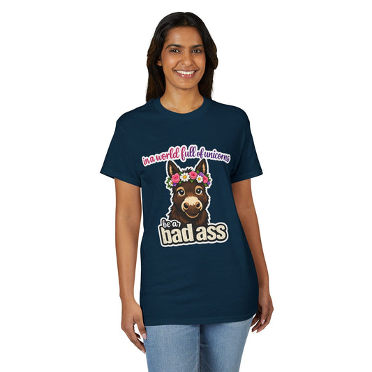 Bad Ass Donkey T-Shirt — "In a World Full of Unicorns Be a Bad Ass" Funny Graphic Tee