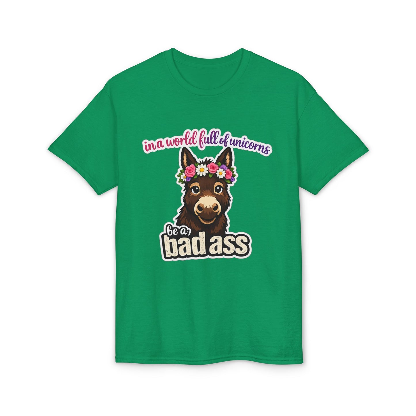 Bad Ass Donkey T-Shirt — "In a World Full of Unicorns Be a Bad Ass" Funny Graphic Tee