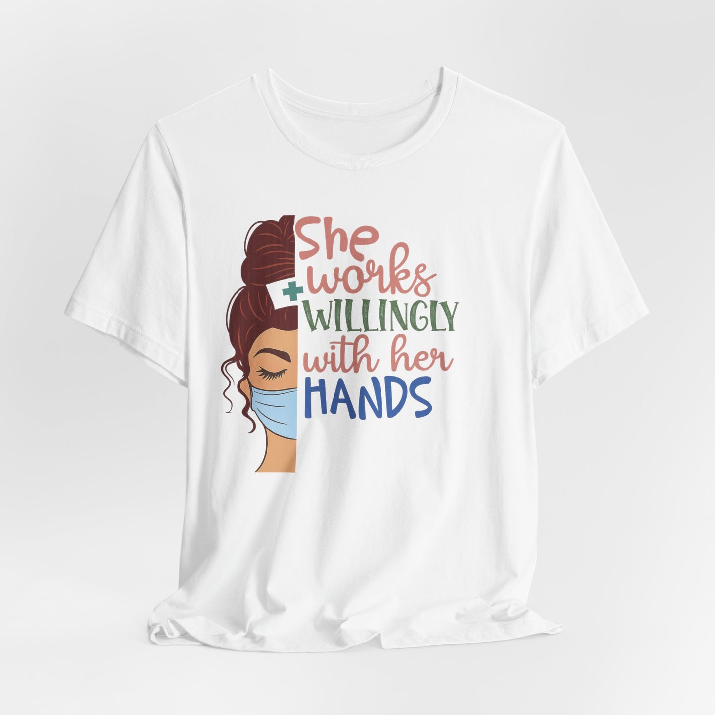 She Works Willingly With Her Hands T-Shirt - Nurse/Healthcare Woman Graphic Tee