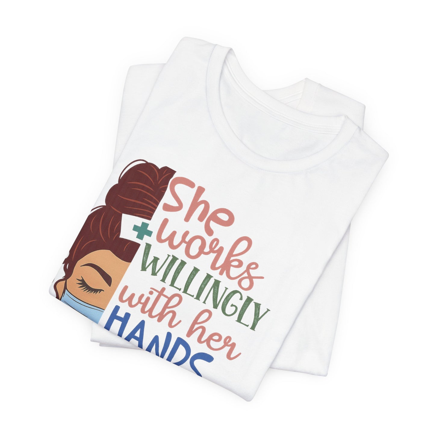 She Works Willingly With Her Hands T-Shirt - Nurse/Healthcare Woman Graphic Tee
