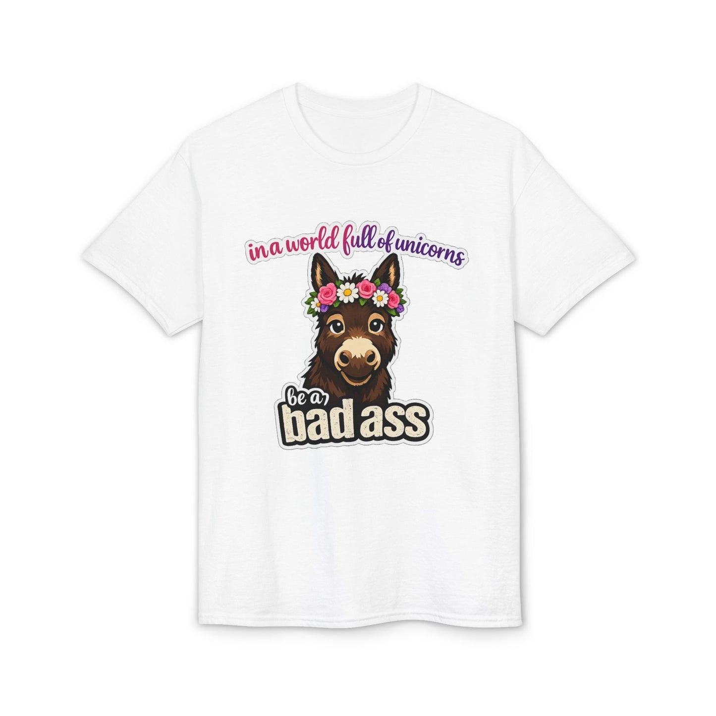 Bad Ass Donkey T-Shirt — "In a World Full of Unicorns Be a Bad Ass" Funny Graphic Tee