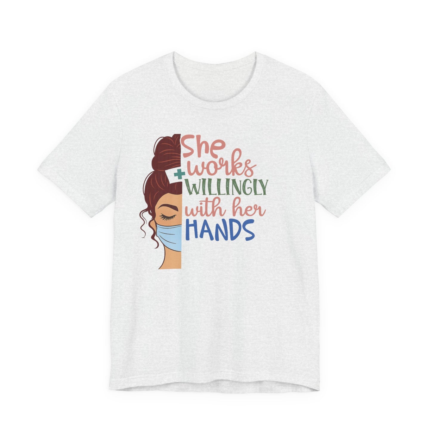 She Works Willingly With Her Hands T-Shirt - Nurse/Healthcare Woman Graphic Tee