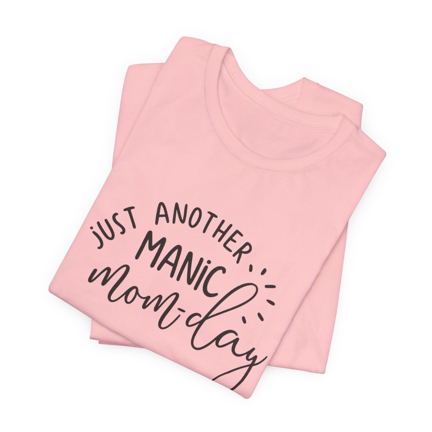 Manic Mom-Day Tee — "Just Another Manic Mom-day" Mother's Day Gift Shirt