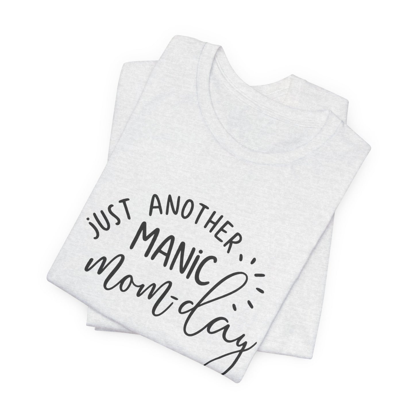 Manic Mom-Day Tee — "Just Another Manic Mom-day" Mother's Day Gift Shirt