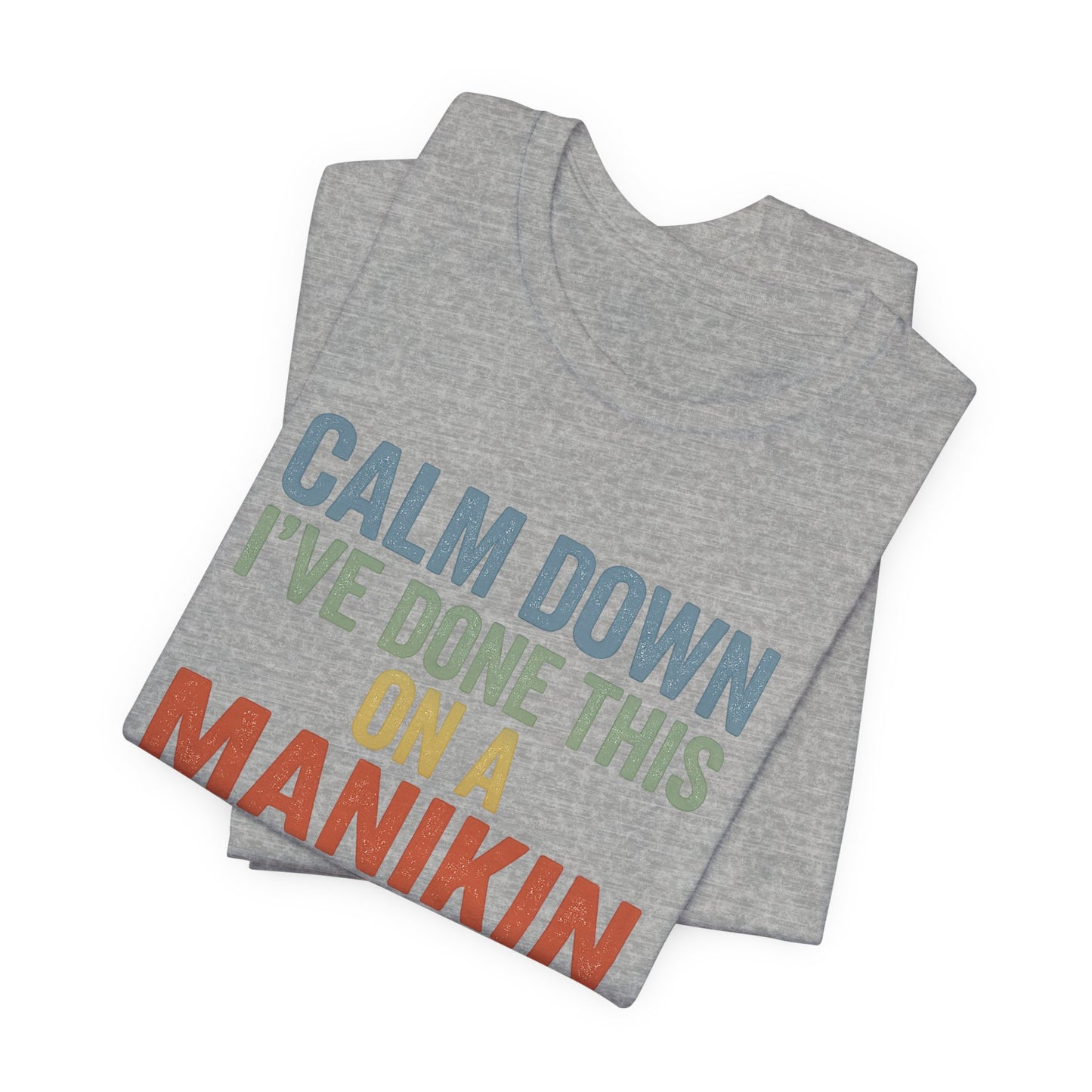 CPR Manikin Tee — "Calm Down I've Done This On A Manikin" T-Shirt