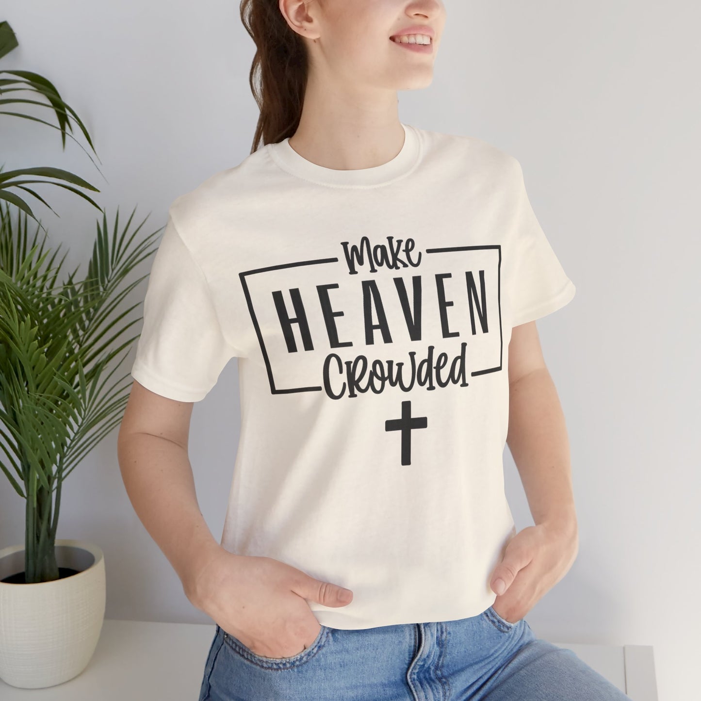 Make Heaven Crowded T-Shirt — Christian Cross Faith Tee