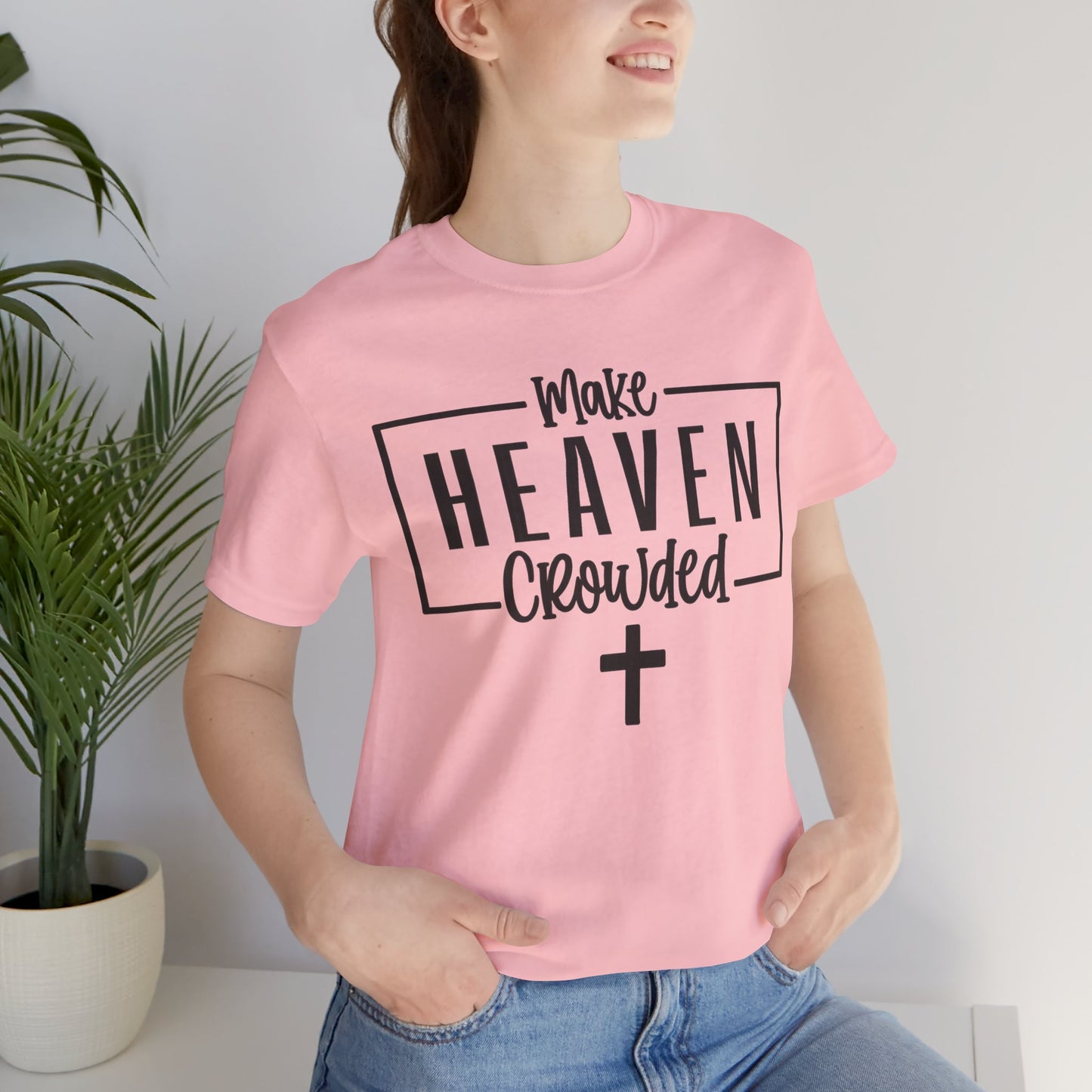 Make Heaven Crowded T-Shirt — Christian Cross Faith Tee