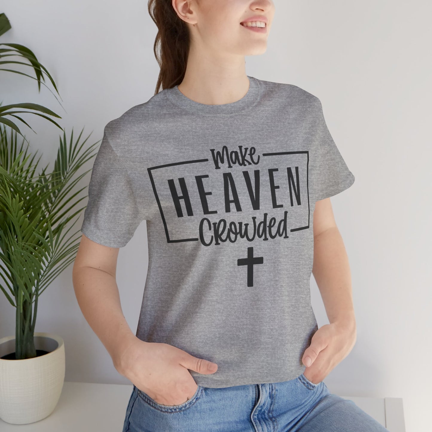 Make Heaven Crowded T-Shirt — Christian Cross Faith Tee