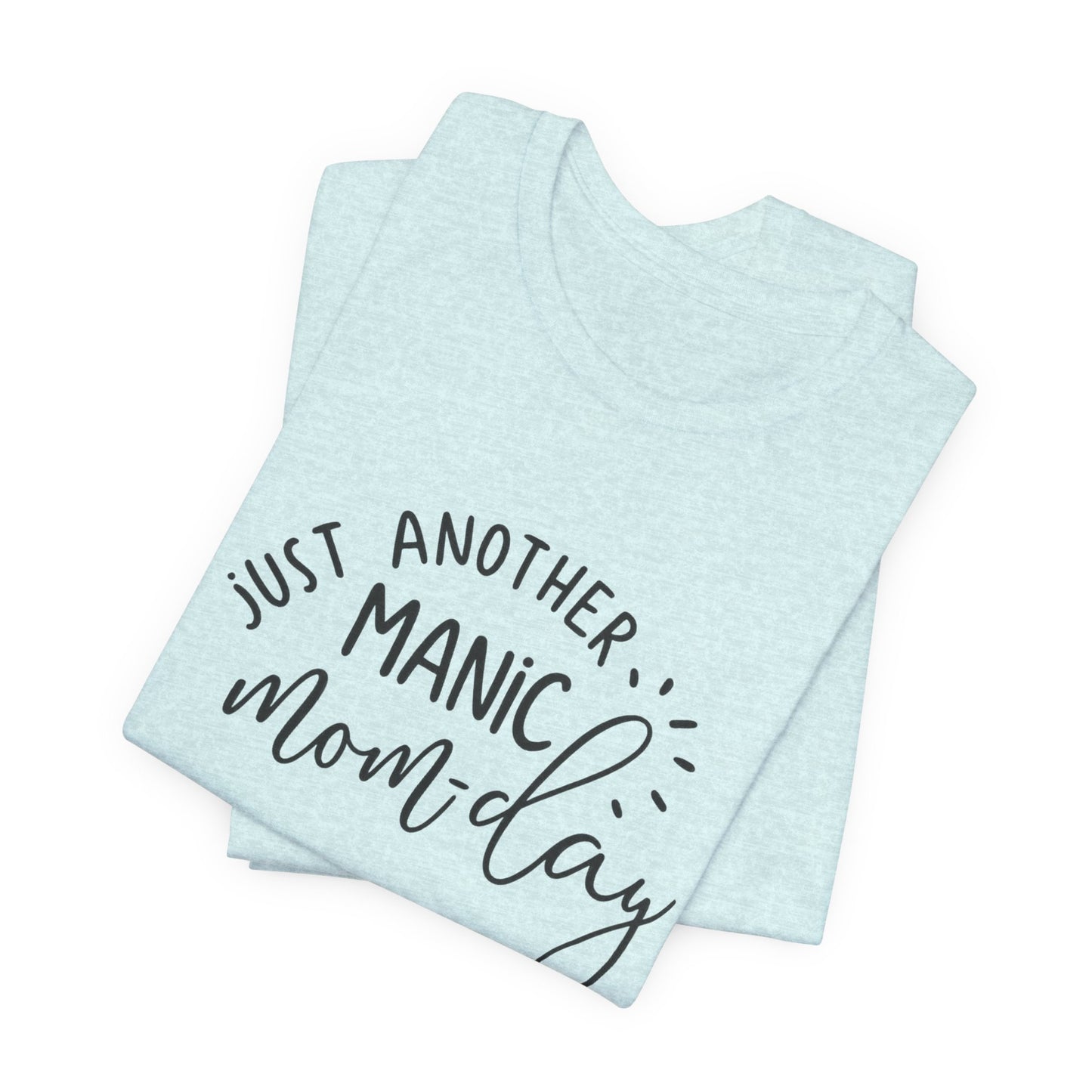 Manic Mom-Day Tee — "Just Another Manic Mom-day" Mother's Day Gift Shirt