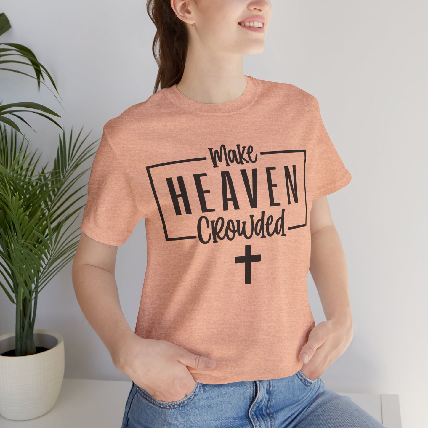 Make Heaven Crowded T-Shirt — Christian Cross Faith Tee