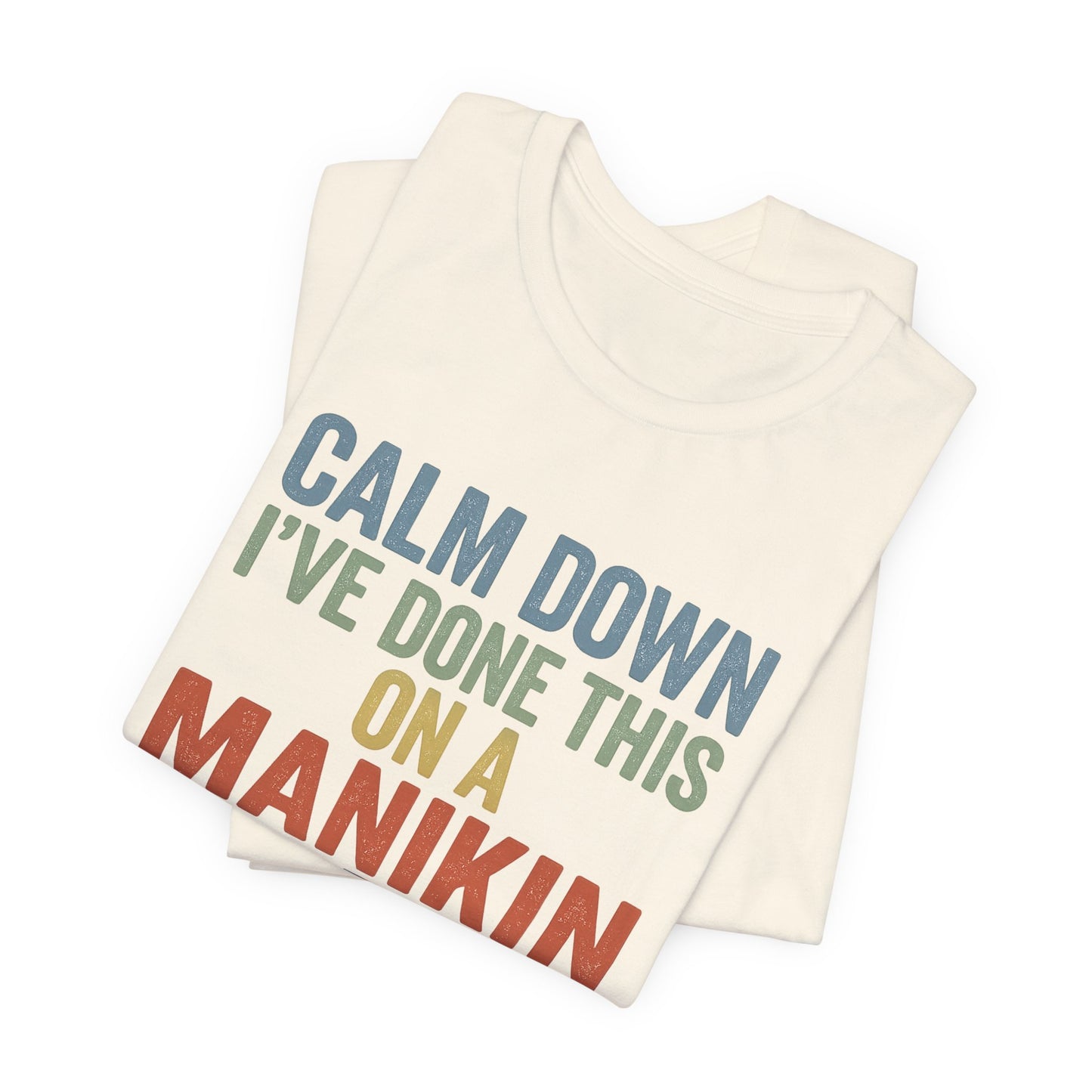 CPR Manikin Tee — "Calm Down I've Done This On A Manikin" T-Shirt