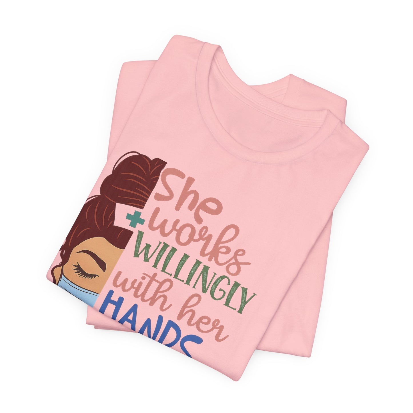 She Works Willingly With Her Hands T-Shirt - Nurse/Healthcare Woman Graphic Tee
