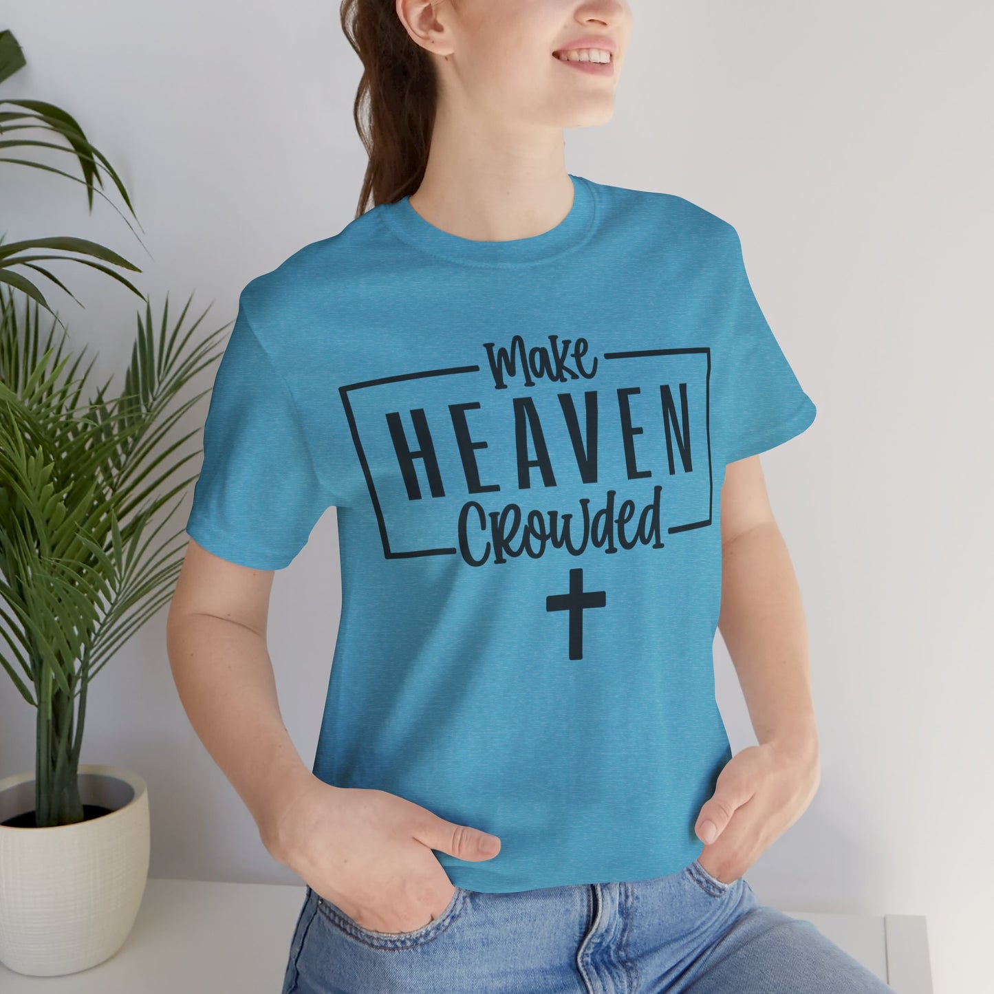 Make Heaven Crowded T-Shirt — Christian Cross Faith Tee
