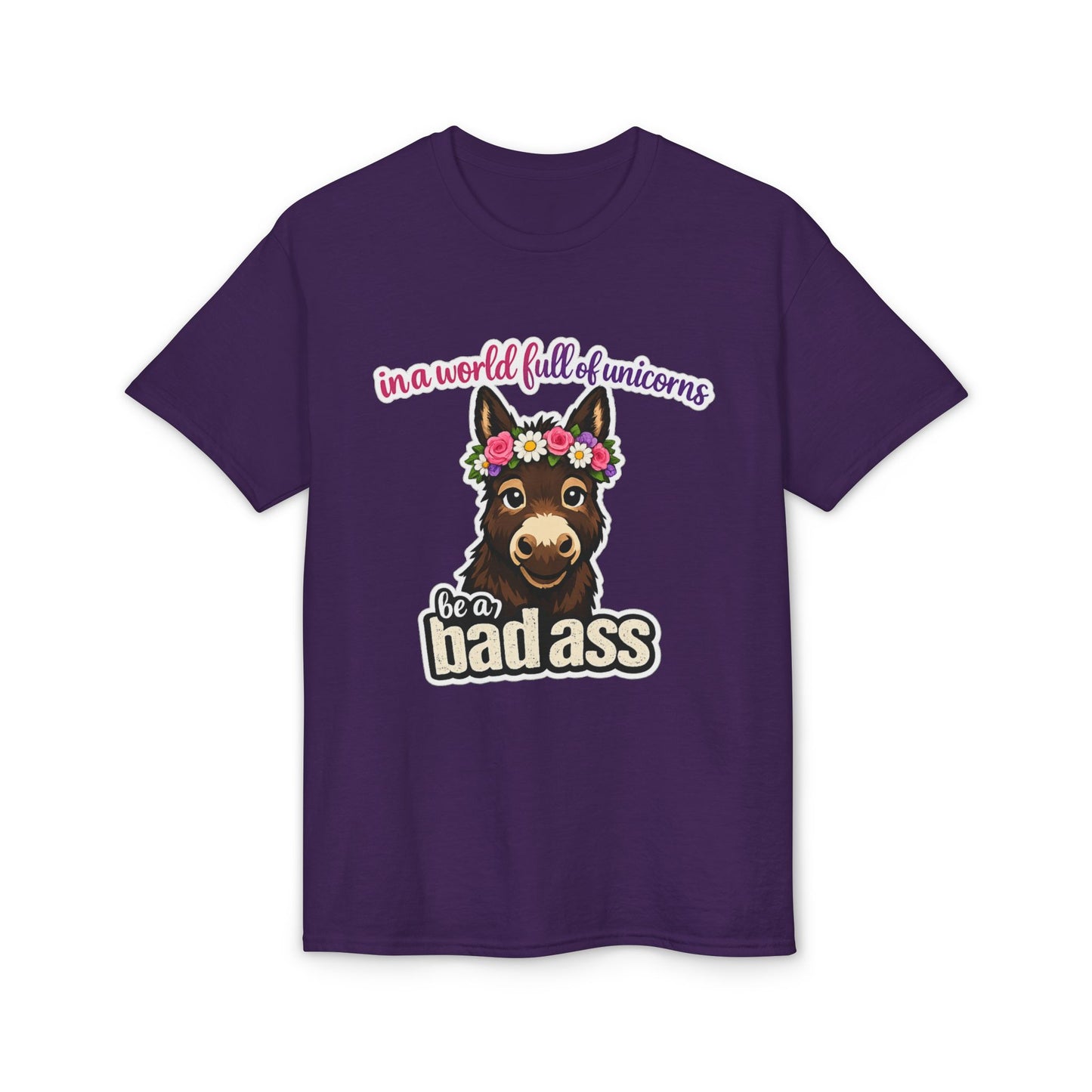 Bad Ass Donkey T-Shirt — "In a World Full of Unicorns Be a Bad Ass" Funny Graphic Tee