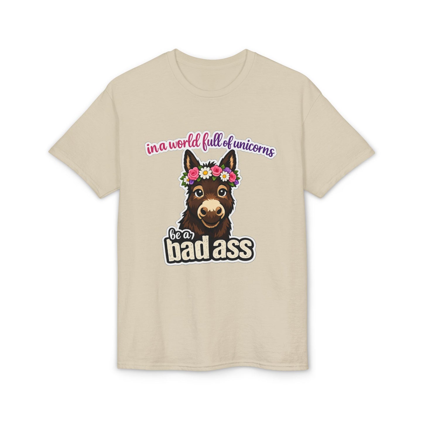 Bad Ass Donkey T-Shirt — "In a World Full of Unicorns Be a Bad Ass" Funny Graphic Tee