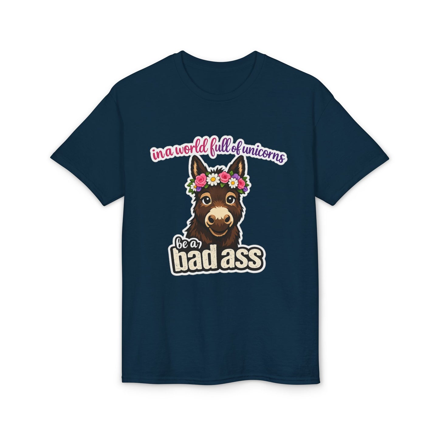Bad Ass Donkey T-Shirt — "In a World Full of Unicorns Be a Bad Ass" Funny Graphic Tee
