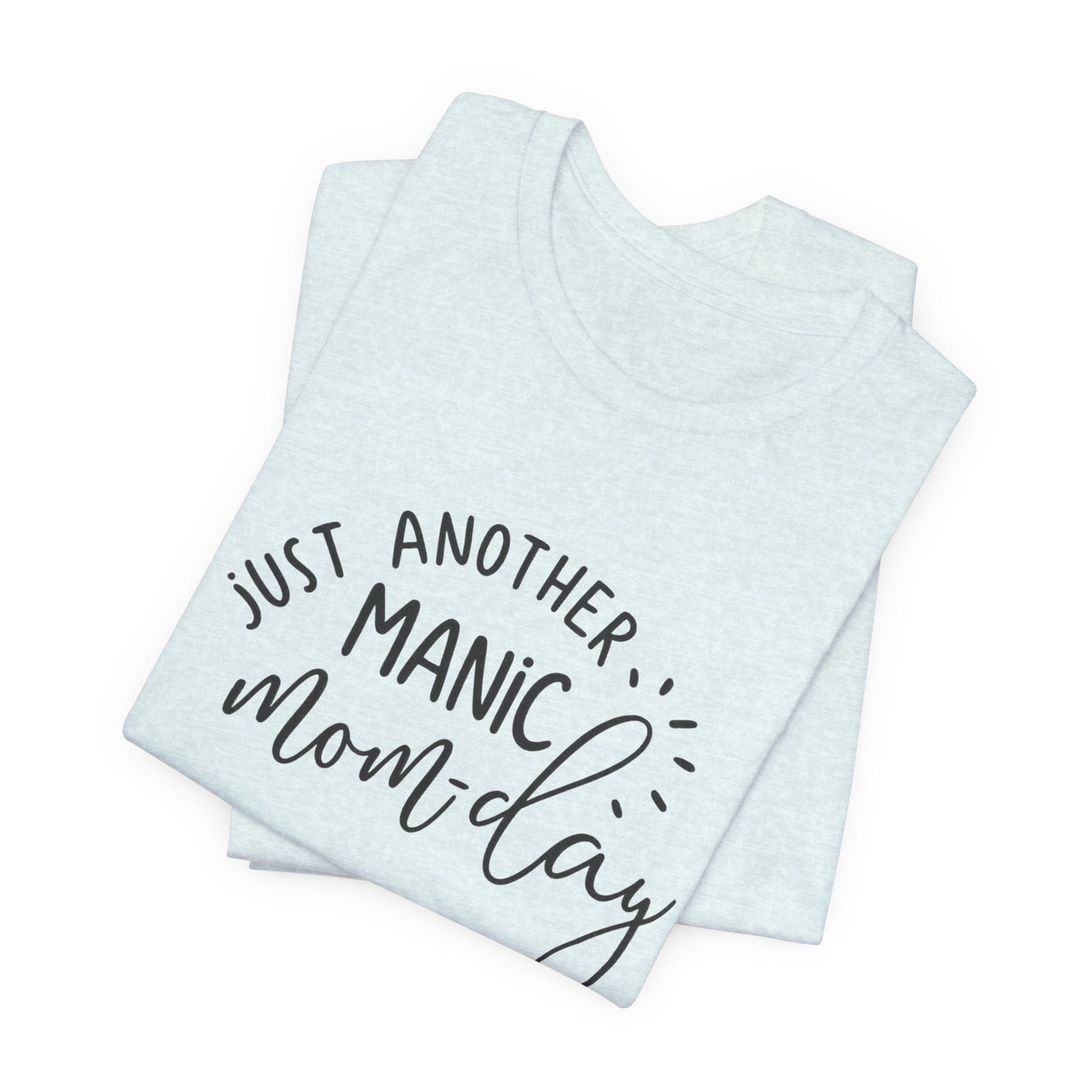 Manic Mom-Day Tee — "Just Another Manic Mom-day" Mother's Day Gift Shirt