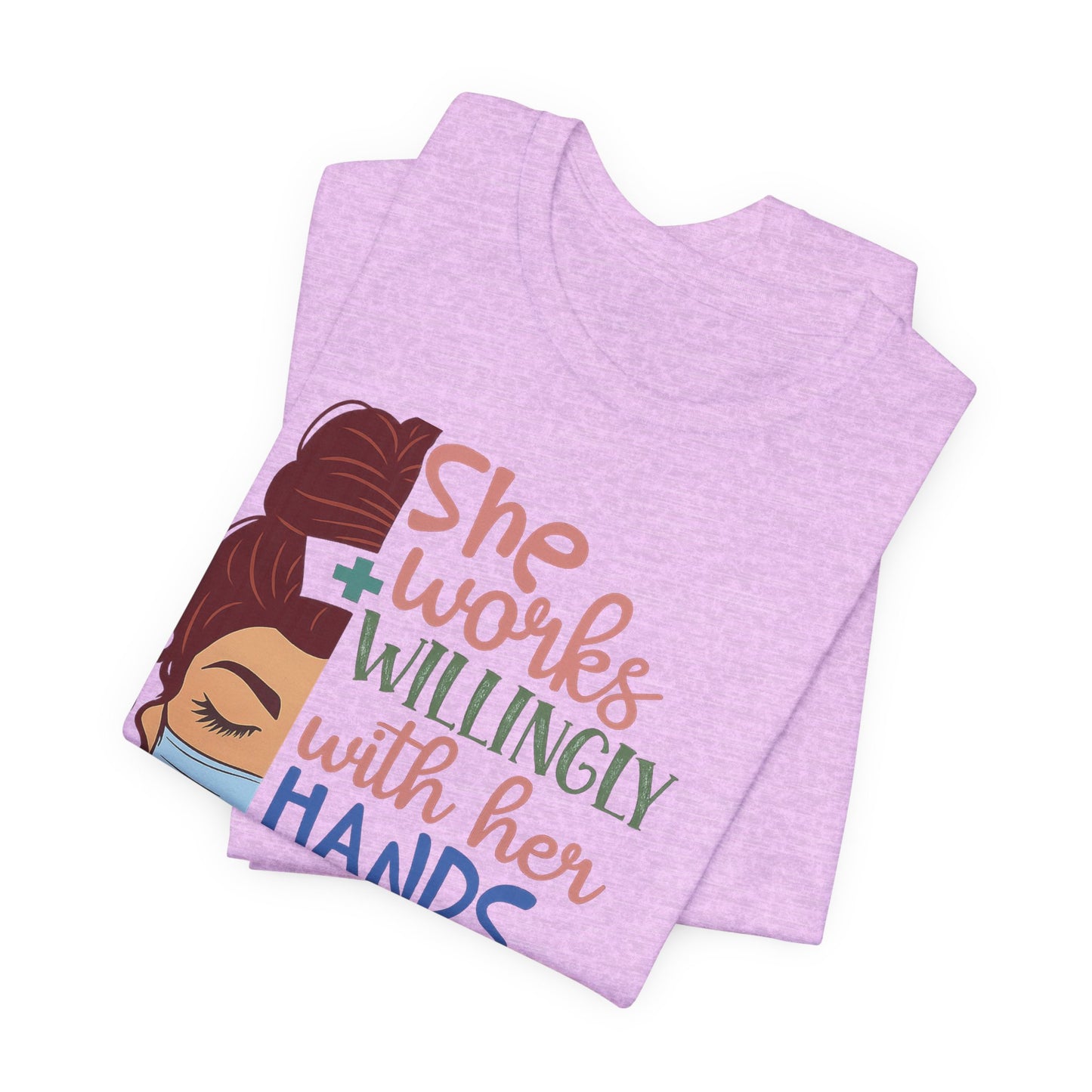 She Works Willingly With Her Hands T-Shirt - Nurse/Healthcare Woman Graphic Tee
