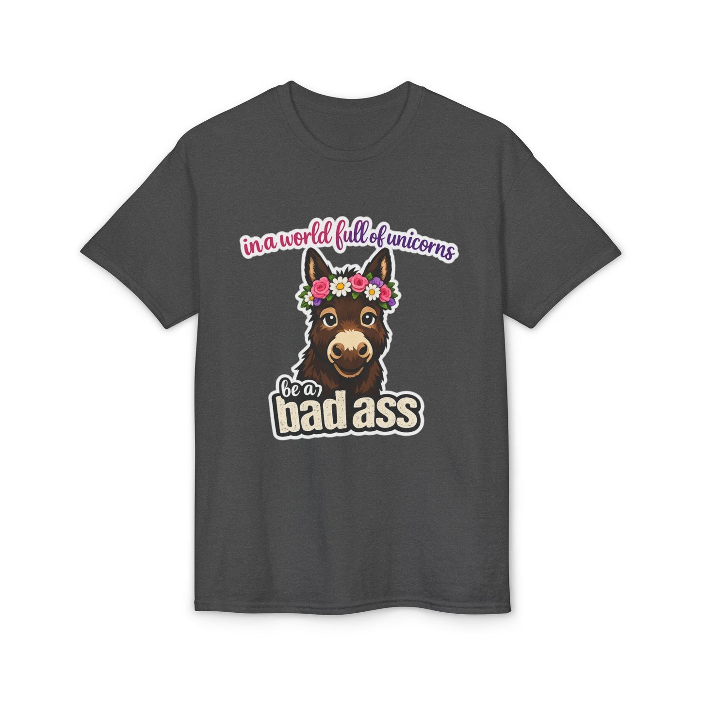 Bad Ass Donkey T-Shirt — "In a World Full of Unicorns Be a Bad Ass" Funny Graphic Tee