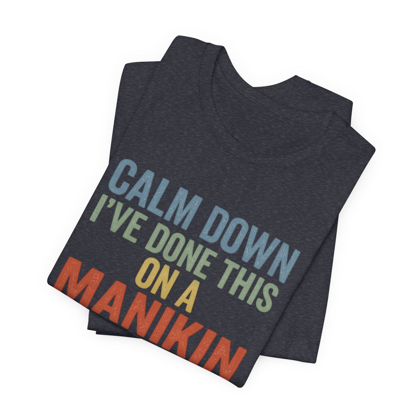 CPR Manikin Tee — "Calm Down I've Done This On A Manikin" T-Shirt