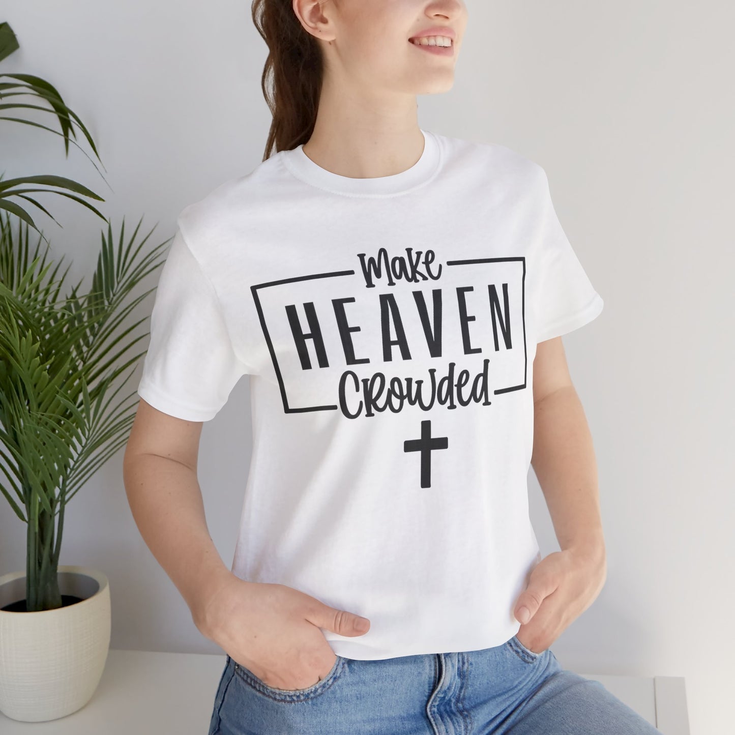 Make Heaven Crowded T-Shirt — Christian Cross Faith Tee