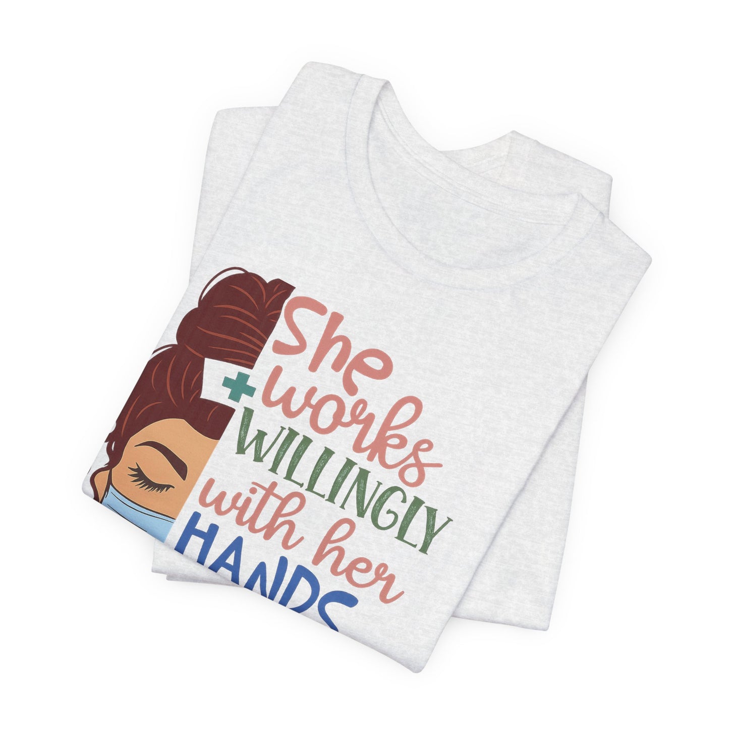 She Works Willingly With Her Hands T-Shirt - Nurse/Healthcare Woman Graphic Tee