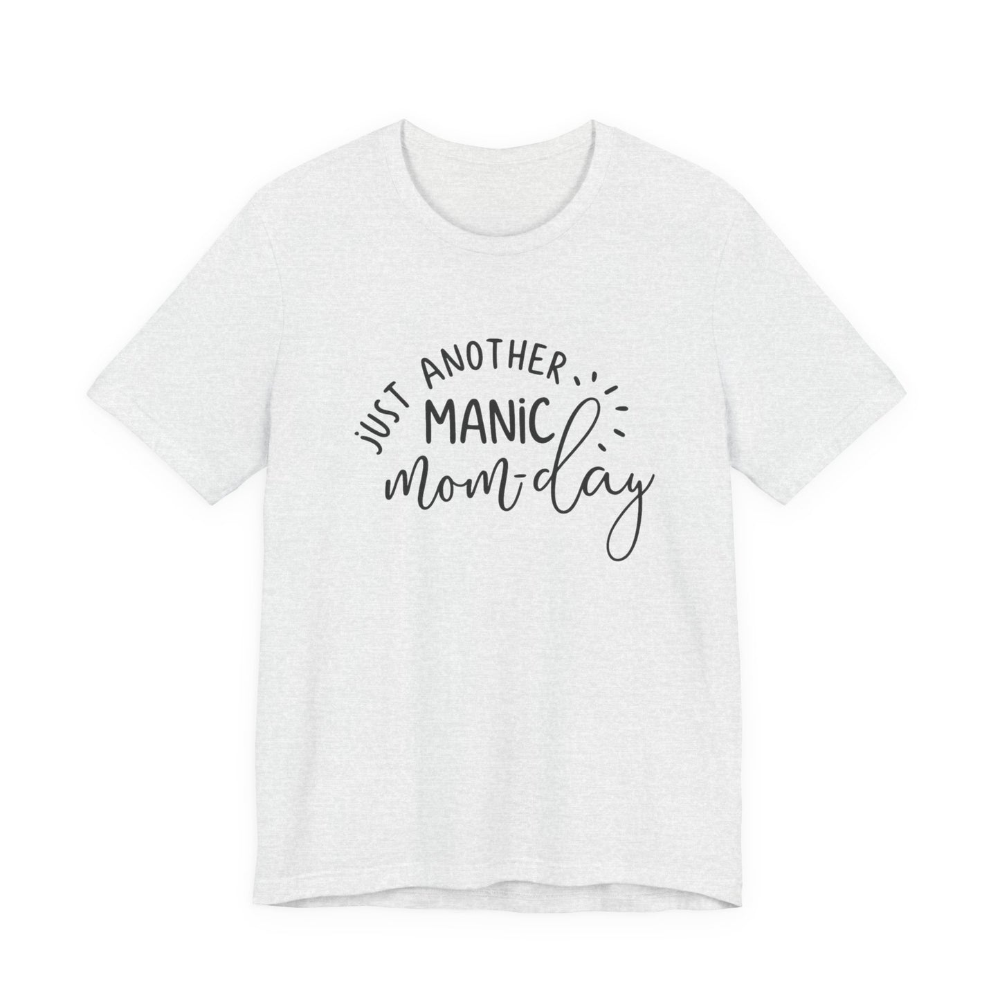 Manic Mom-Day Tee — "Just Another Manic Mom-day" Mother's Day Gift Shirt
