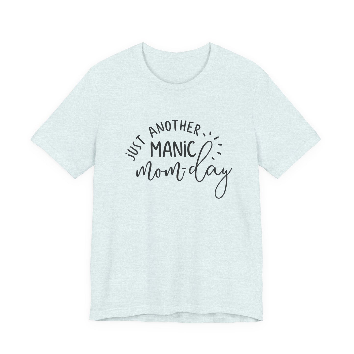 Manic Mom-Day Tee — "Just Another Manic Mom-day" Mother's Day Gift Shirt