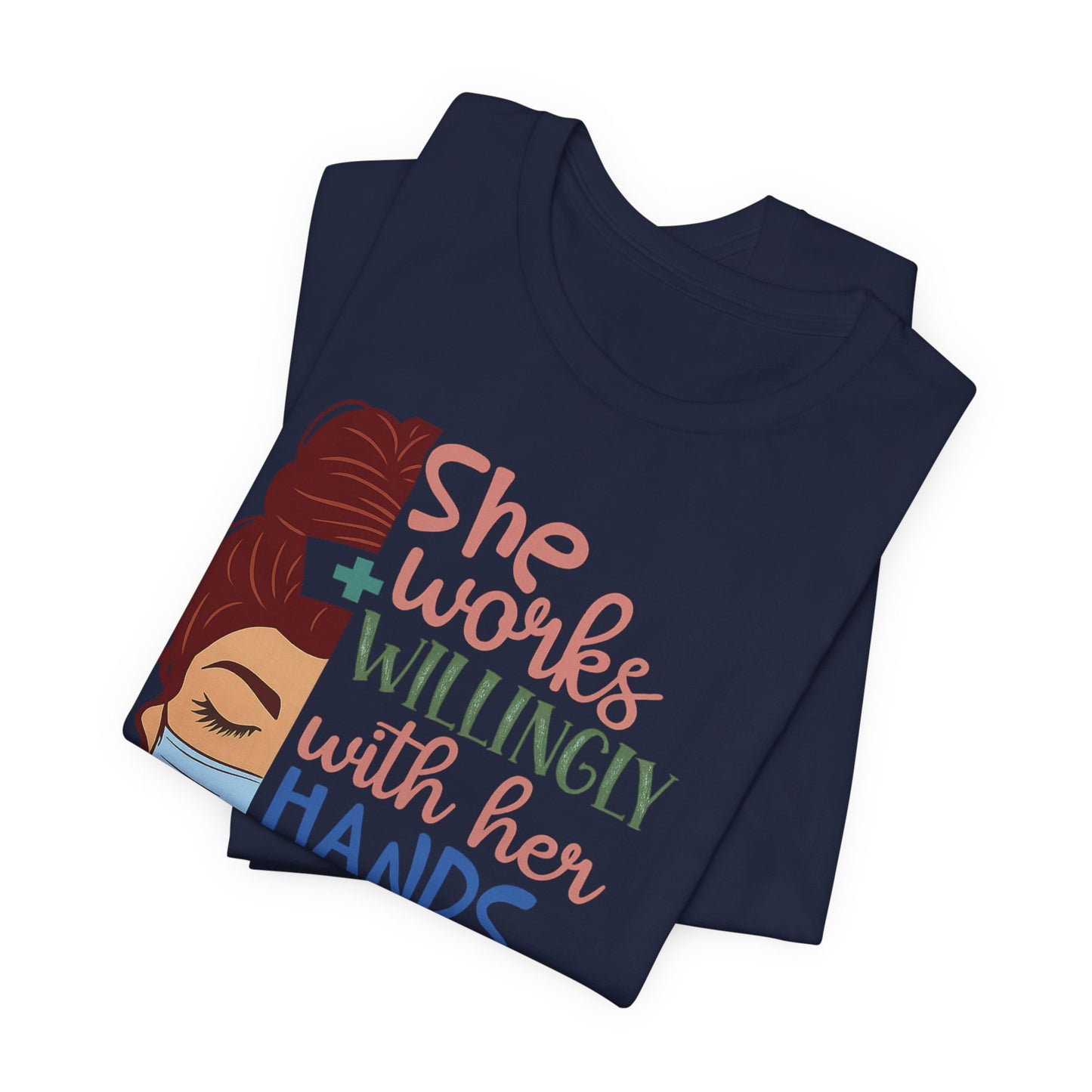 She Works Willingly With Her Hands T-Shirt - Nurse/Healthcare Woman Graphic Tee