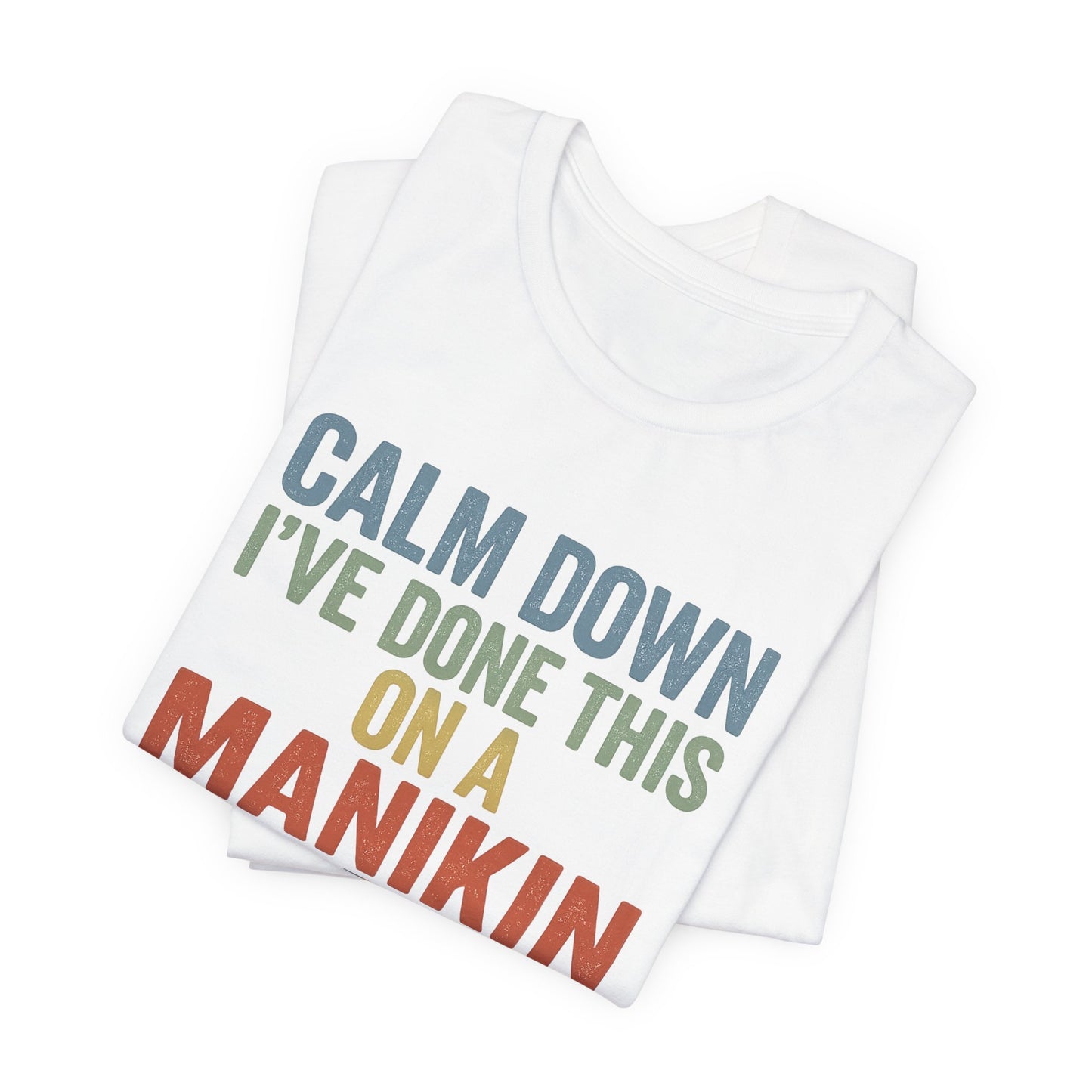 CPR Manikin Tee — "Calm Down I've Done This On A Manikin" T-Shirt