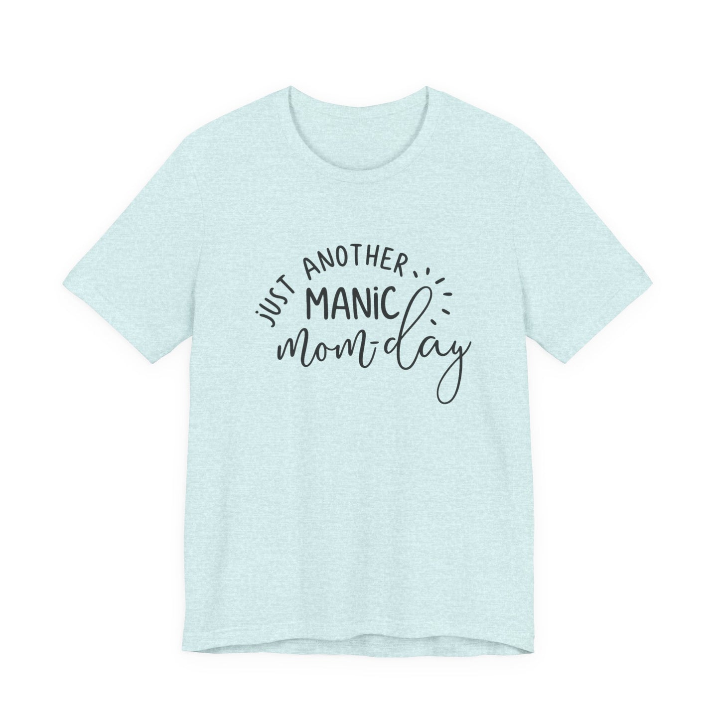 Manic Mom-Day Tee — "Just Another Manic Mom-day" Mother's Day Gift Shirt