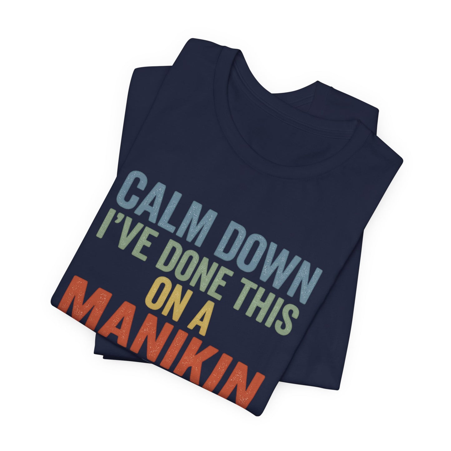 CPR Manikin Tee — "Calm Down I've Done This On A Manikin" T-Shirt