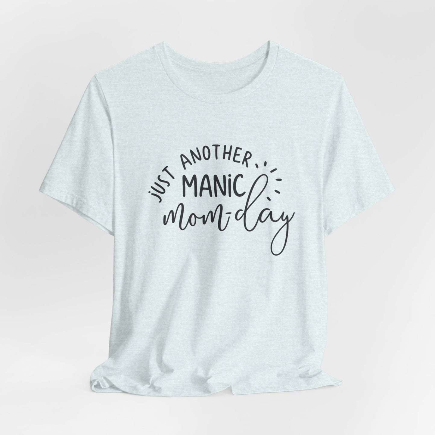 Manic Mom-Day Tee — "Just Another Manic Mom-day" Mother's Day Gift Shirt