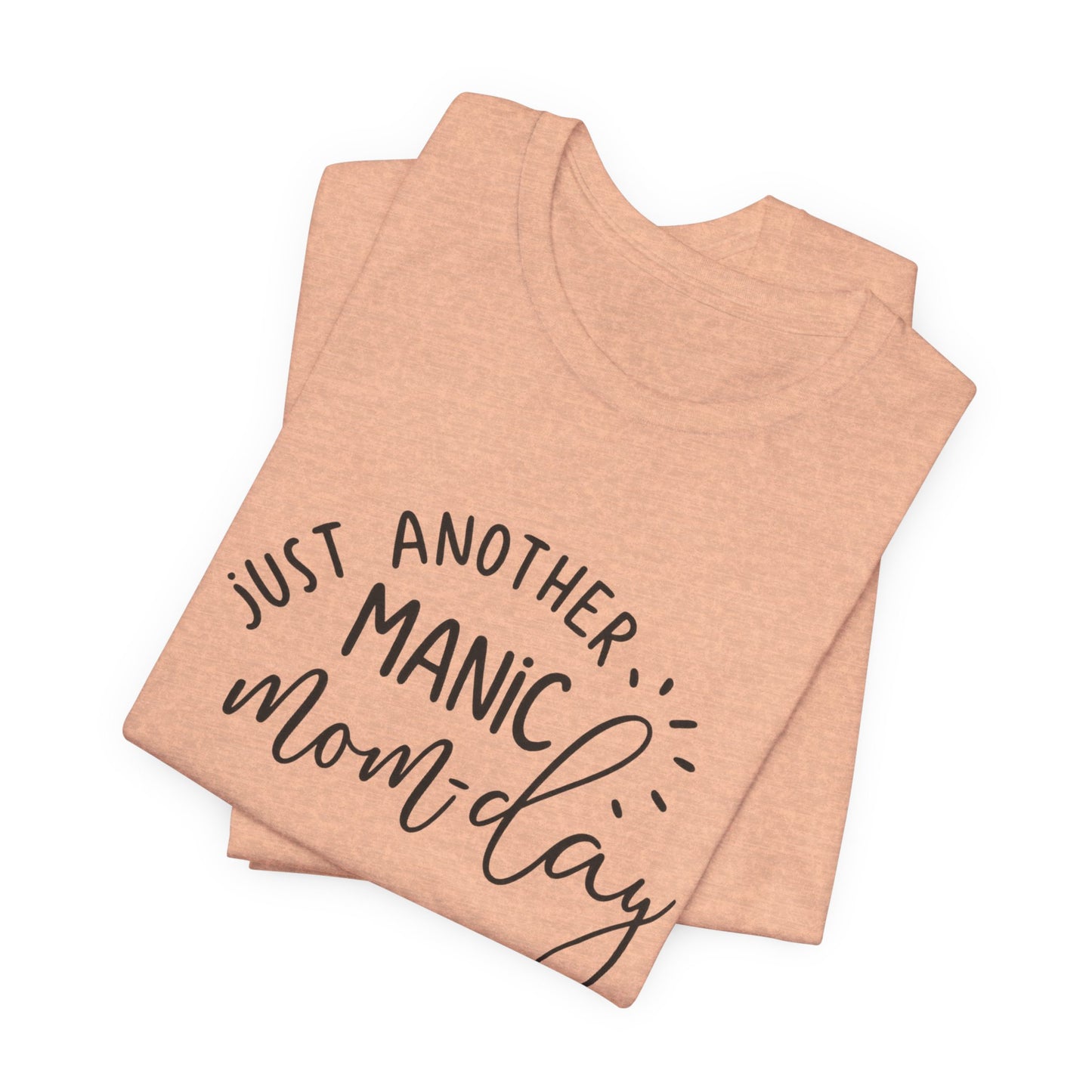 Manic Mom-Day Tee — "Just Another Manic Mom-day" Mother's Day Gift Shirt