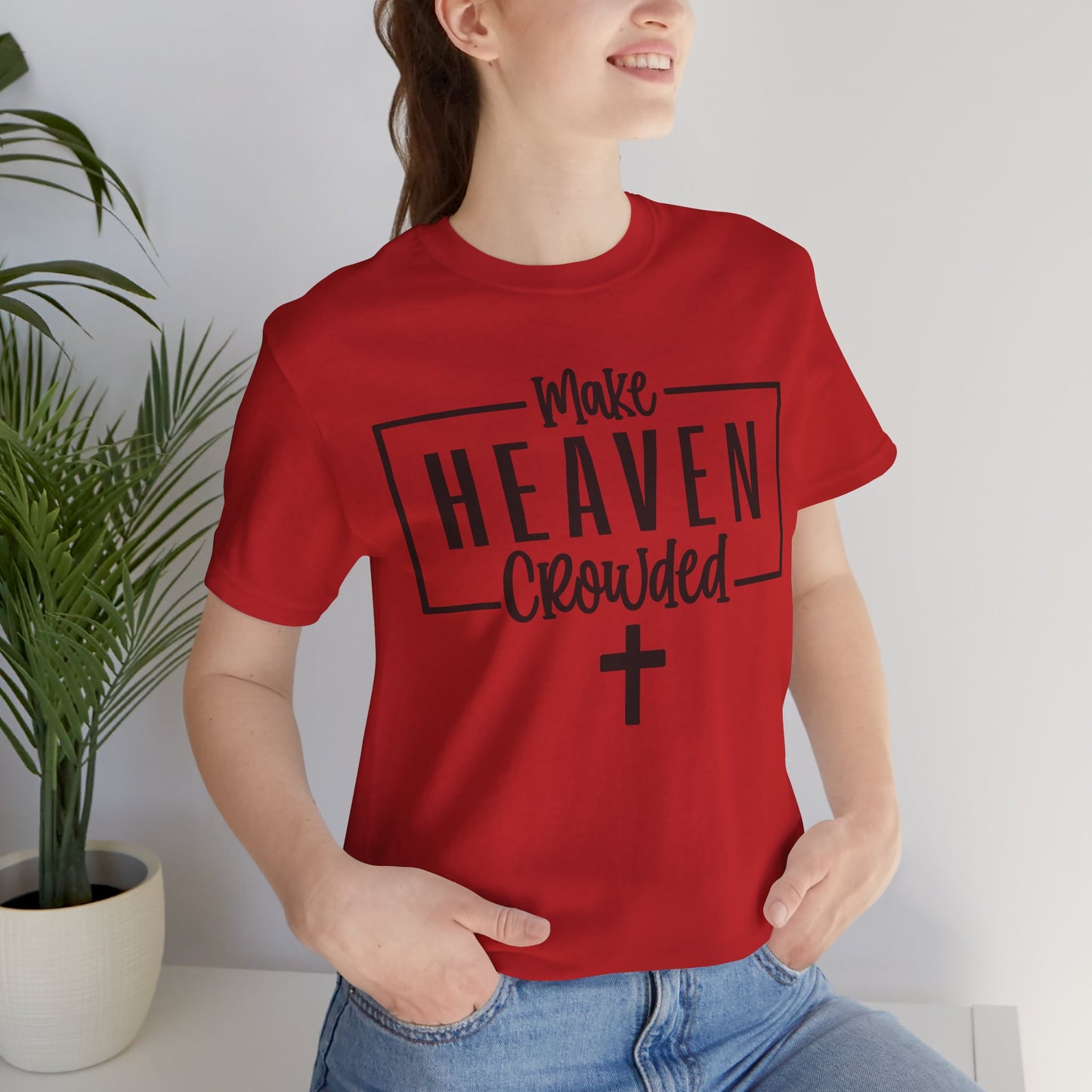 Make Heaven Crowded T-Shirt — Christian Cross Faith Tee
