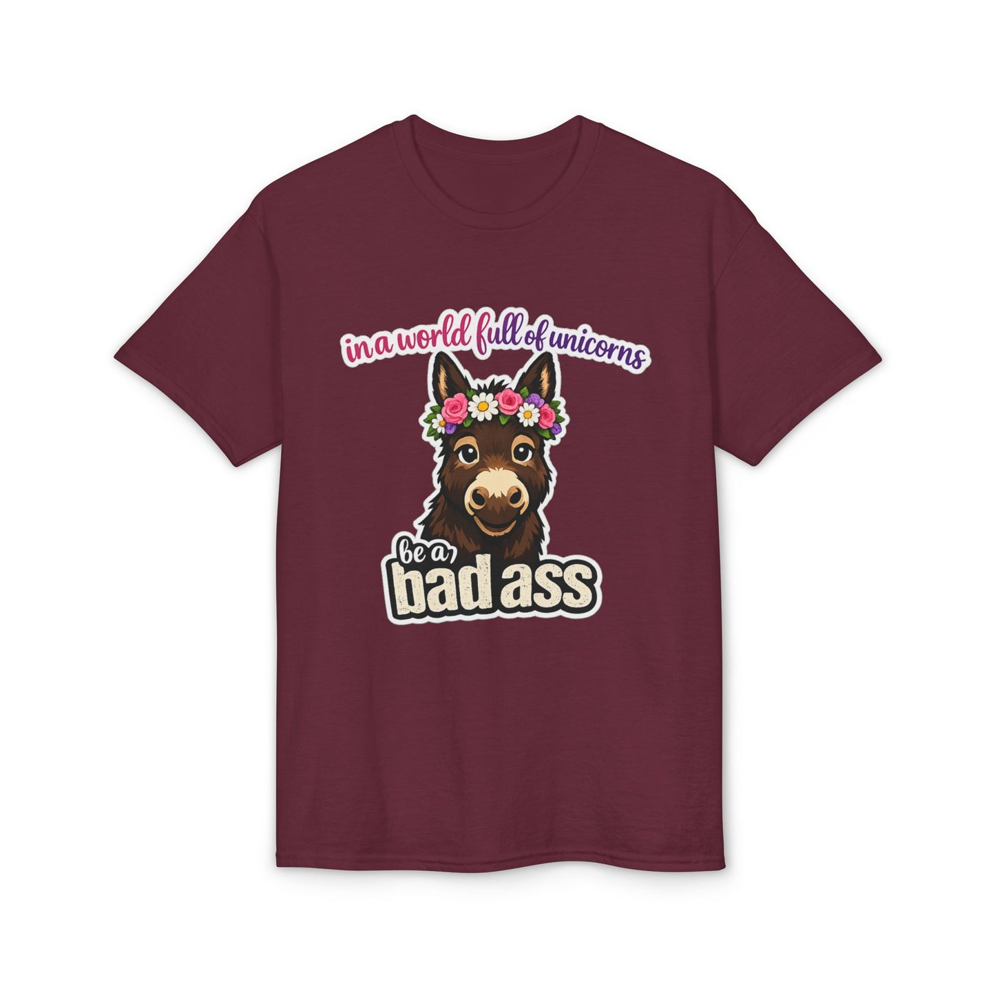 Bad Ass Donkey T-Shirt — "In a World Full of Unicorns Be a Bad Ass" Funny Graphic Tee
