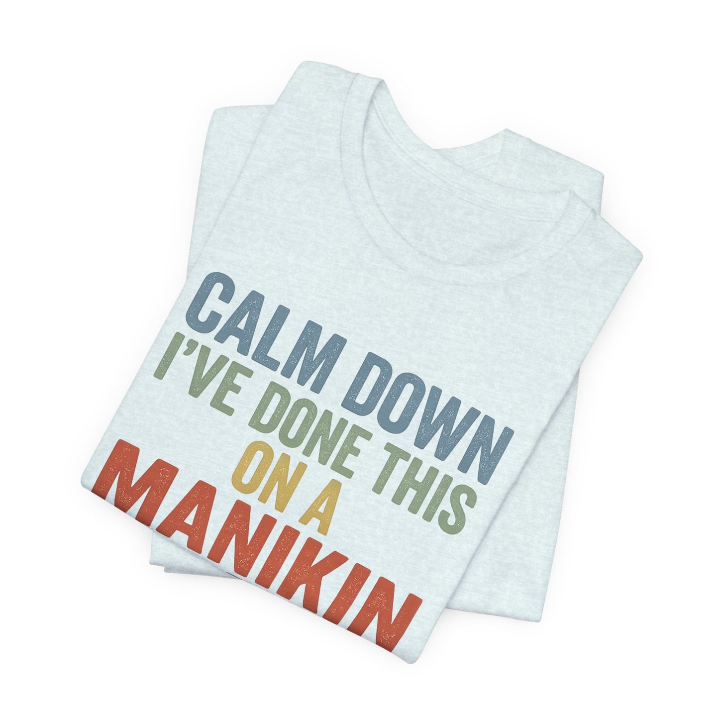 CPR Manikin Tee — "Calm Down I've Done This On A Manikin" T-Shirt