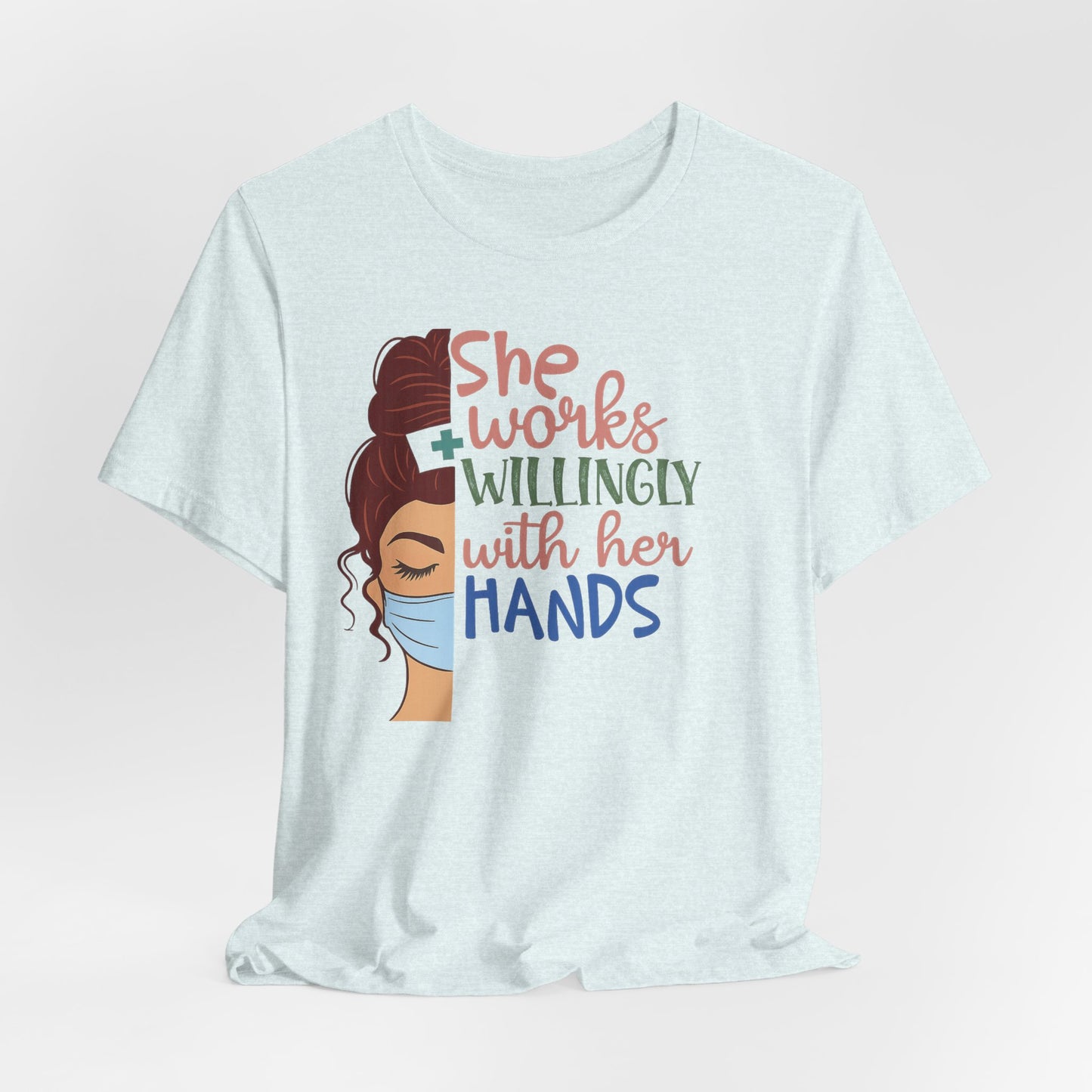 She Works Willingly With Her Hands T-Shirt - Nurse/Healthcare Woman Graphic Tee