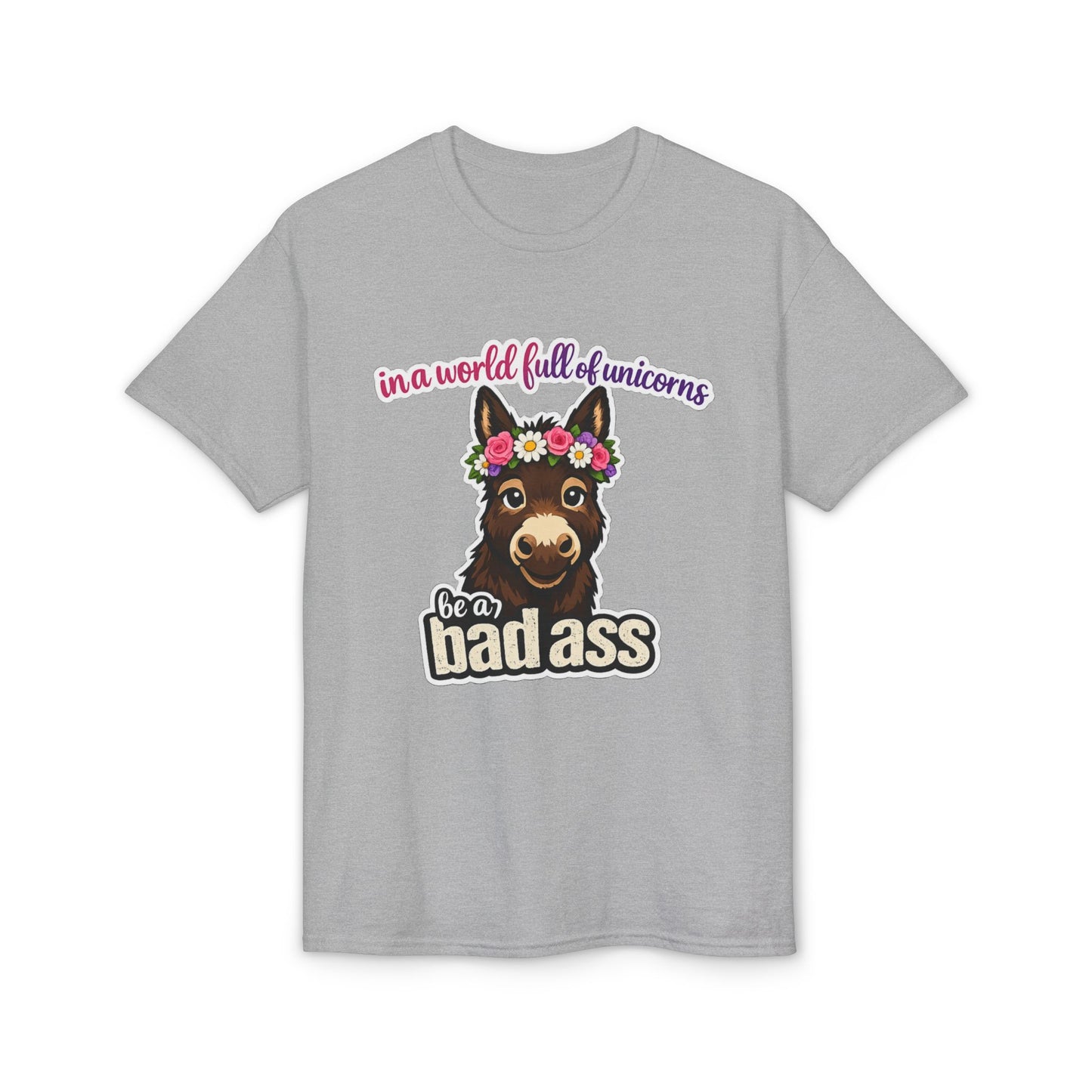 Bad Ass Donkey T-Shirt — "In a World Full of Unicorns Be a Bad Ass" Funny Graphic Tee