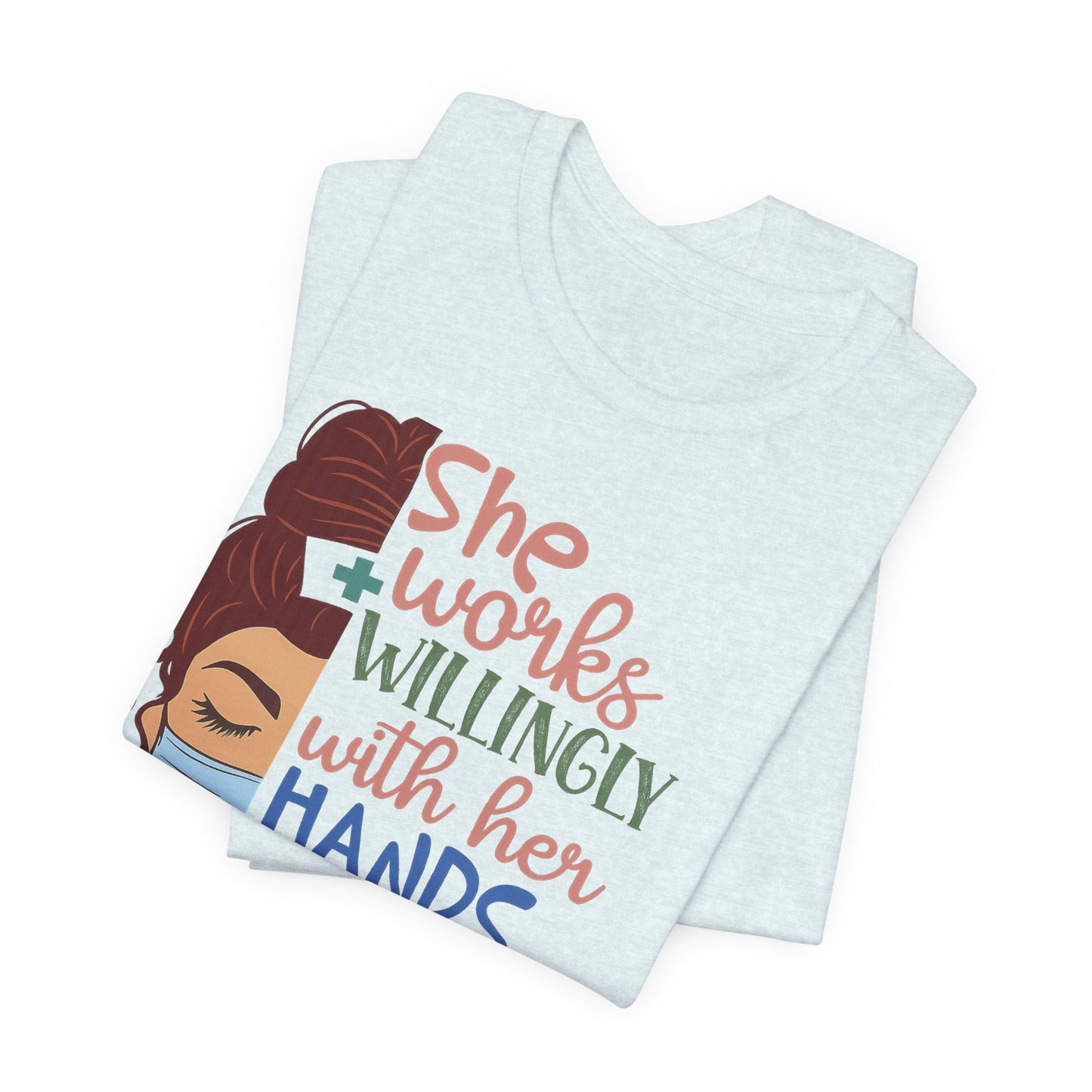 She Works Willingly With Her Hands T-Shirt - Nurse/Healthcare Woman Graphic Tee