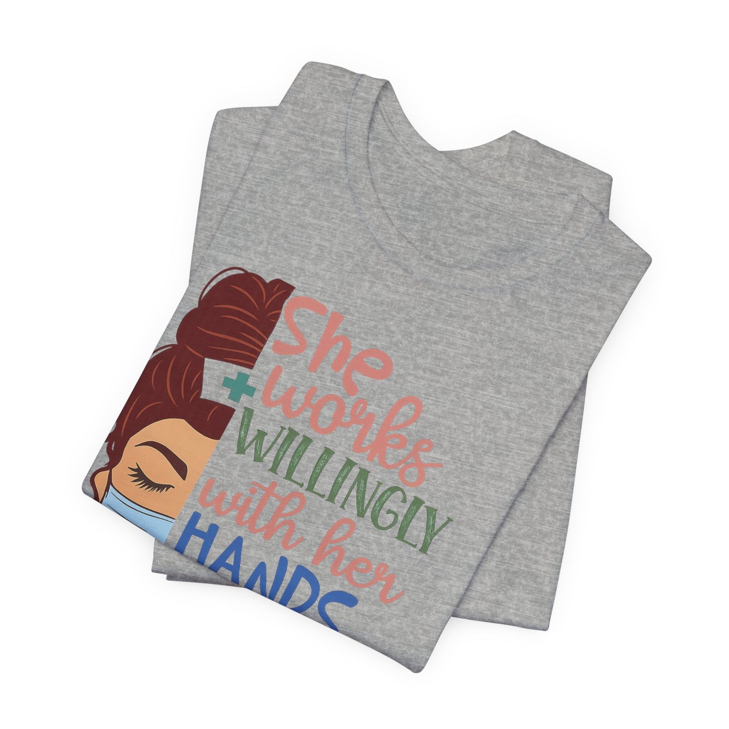 She Works Willingly With Her Hands T-Shirt - Nurse/Healthcare Woman Graphic Tee