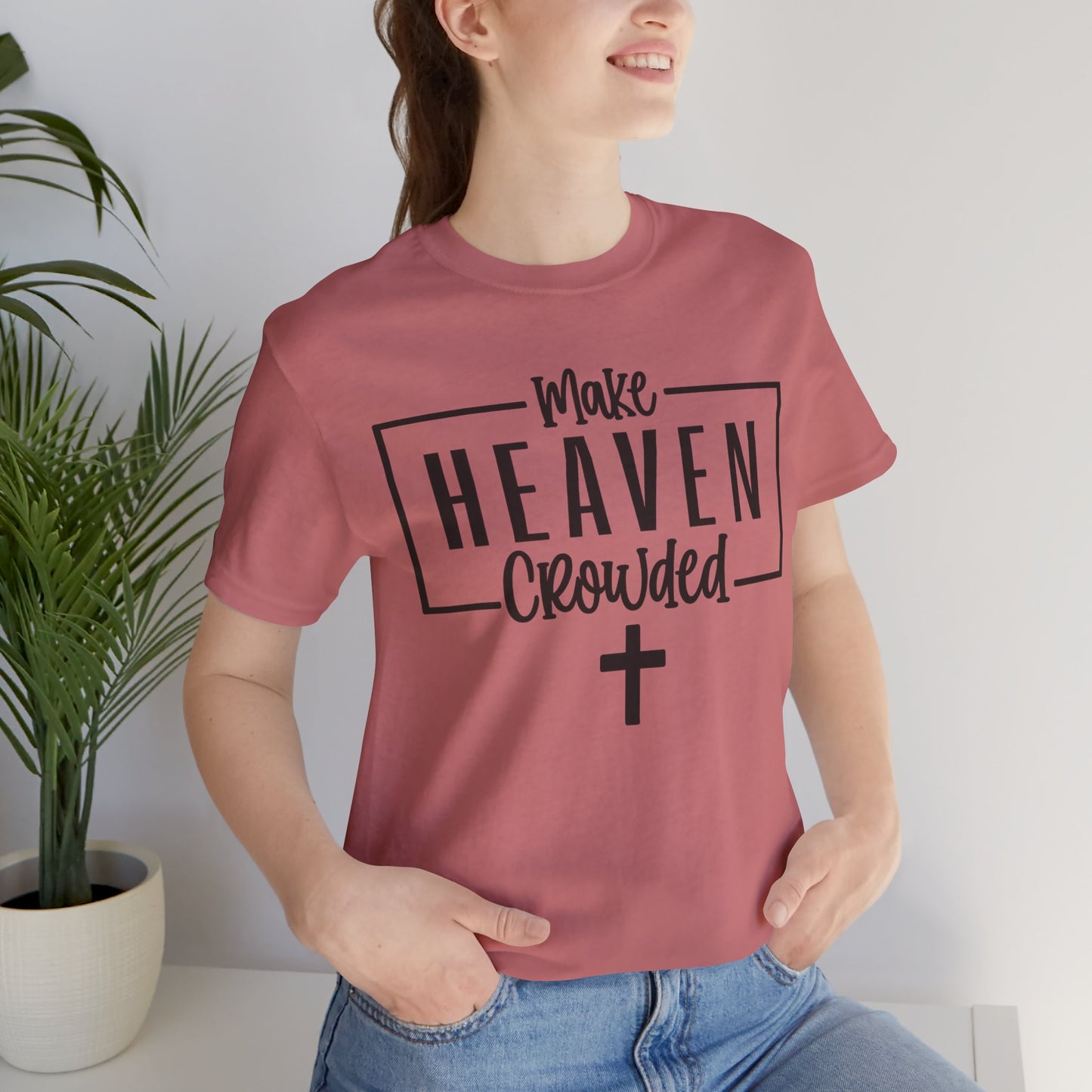 Make Heaven Crowded T-Shirt — Christian Cross Faith Tee