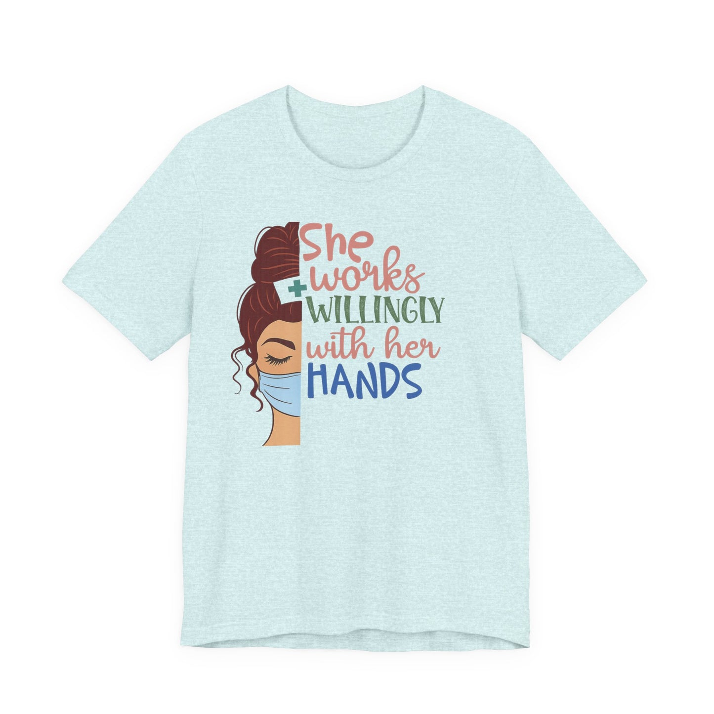 She Works Willingly With Her Hands T-Shirt - Nurse/Healthcare Woman Graphic Tee