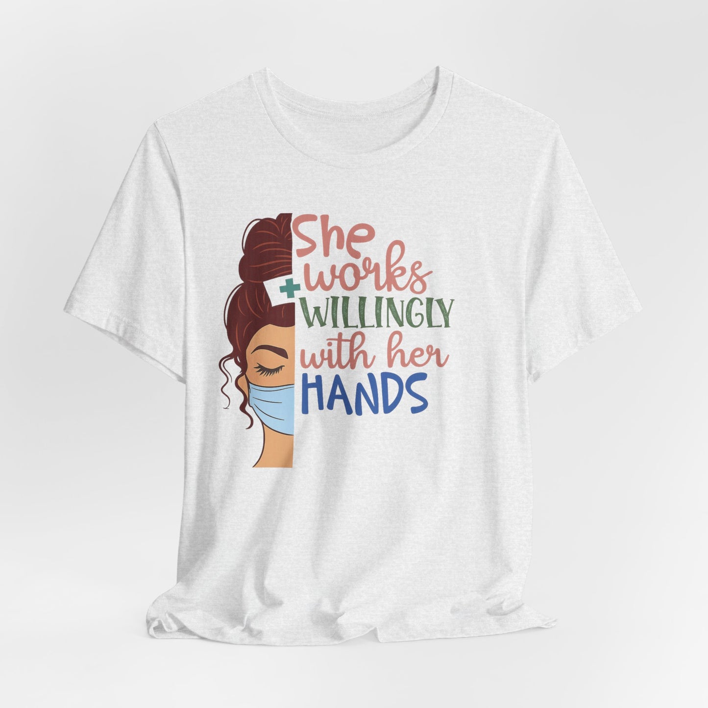 She Works Willingly With Her Hands T-Shirt - Nurse/Healthcare Woman Graphic Tee