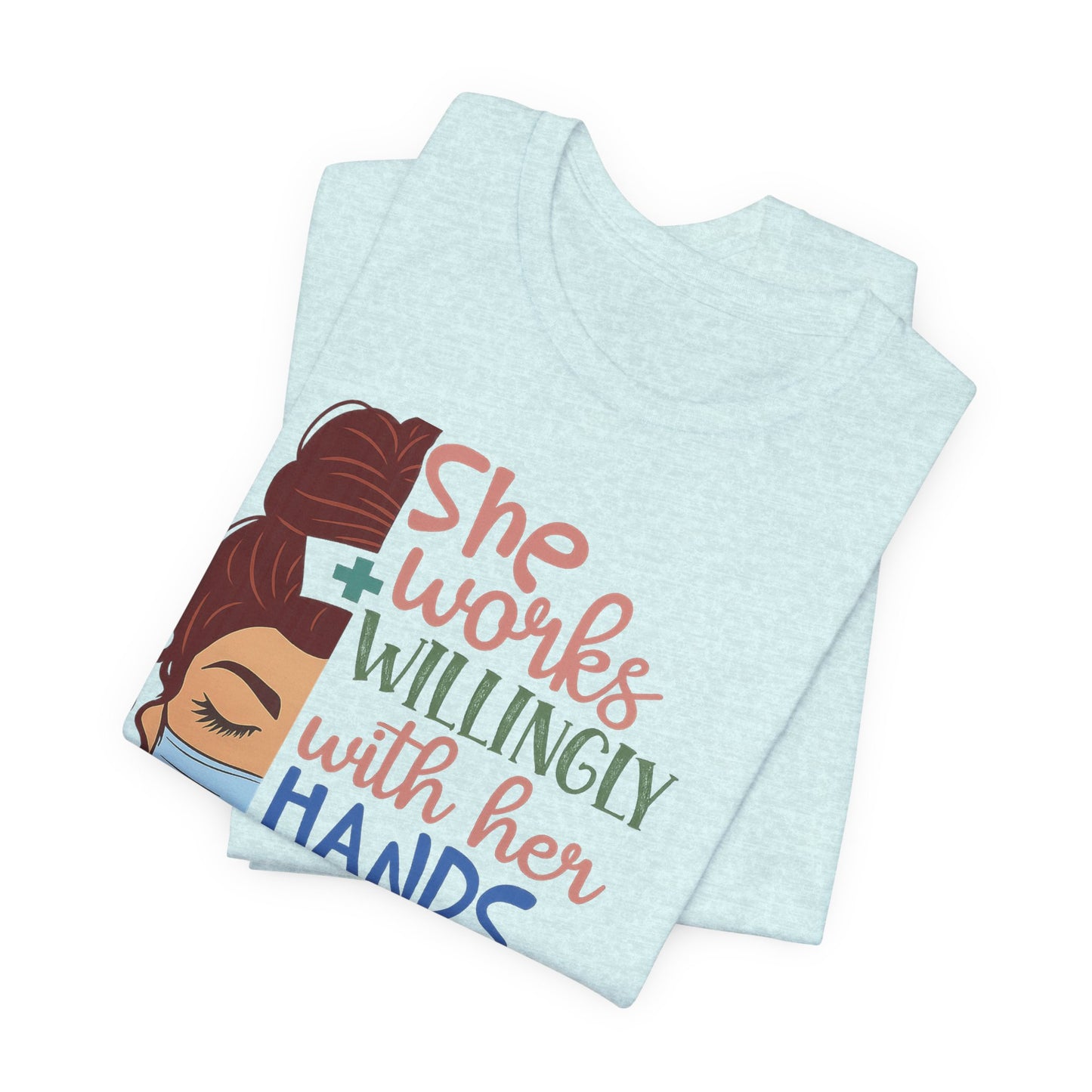 She Works Willingly With Her Hands T-Shirt - Nurse/Healthcare Woman Graphic Tee